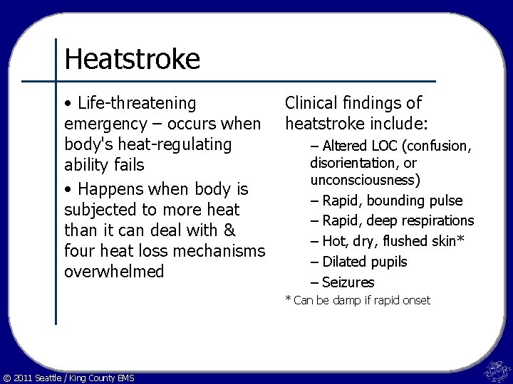 Heatstroke • Life-threatening emergency – occurs when body's heat-regulating ability fails • Happens when