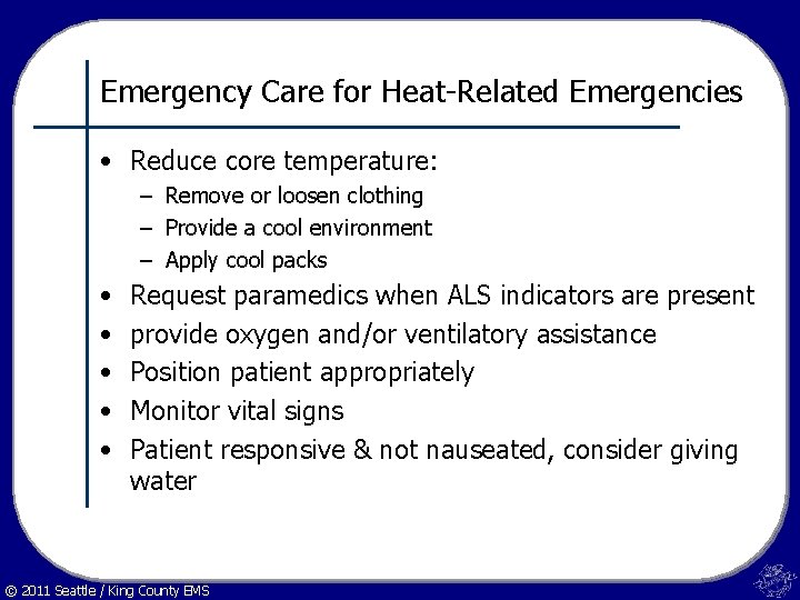 Emergency Care for Heat-Related Emergencies • Reduce core temperature: – Remove or loosen clothing