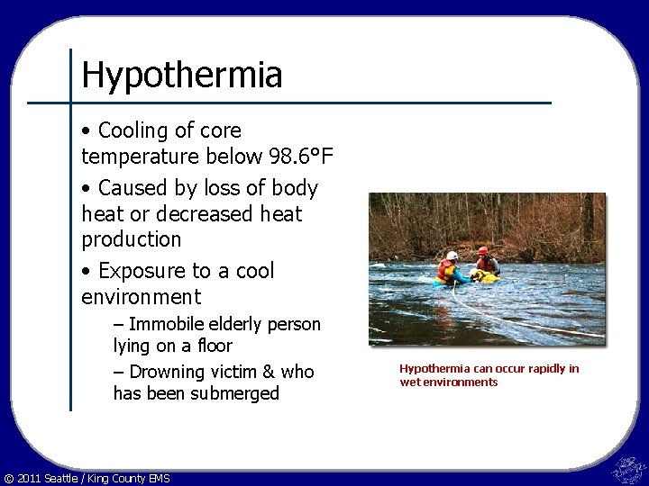 Hypothermia • Cooling of core temperature below 98. 6°F • Caused by loss of