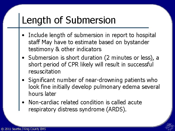 Length of Submersion • Include length of submersion in report to hospital staff May