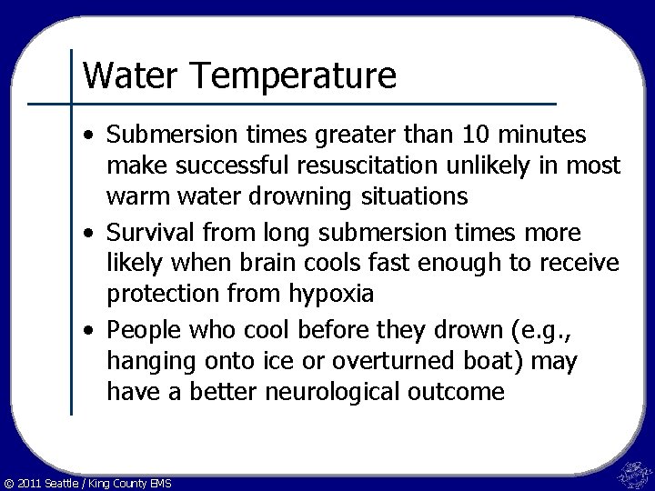 Water Temperature • Submersion times greater than 10 minutes make successful resuscitation unlikely in