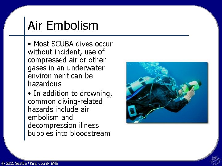 Air Embolism • Most SCUBA dives occur without incident, use of compressed air or