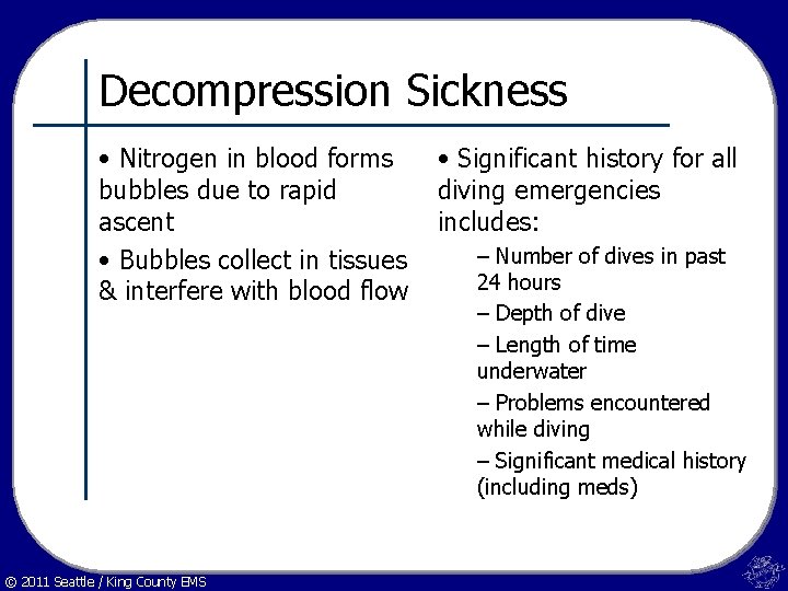 Decompression Sickness • Nitrogen in blood forms bubbles due to rapid ascent • Bubbles