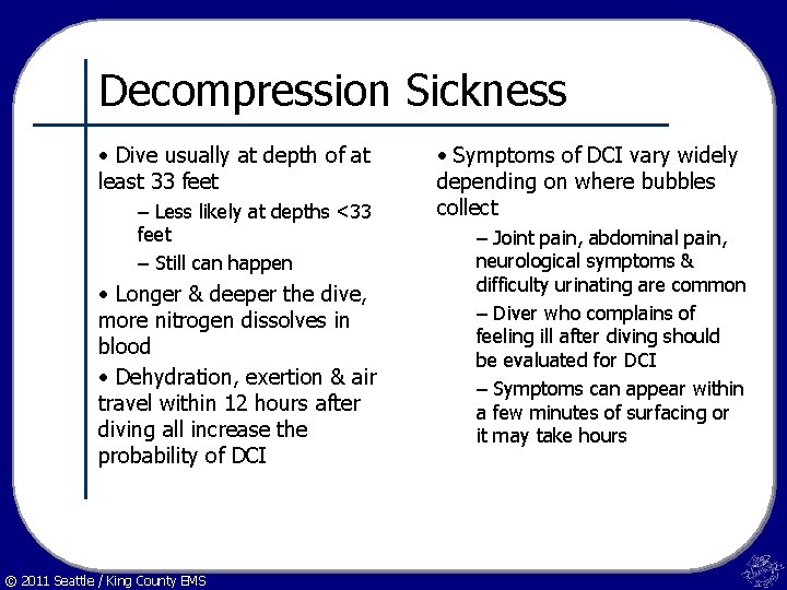 Decompression Sickness • Dive usually at depth of at least 33 feet – Less