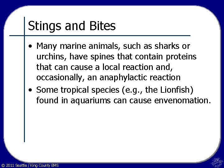 Stings and Bites • Many marine animals, such as sharks or urchins, have spines