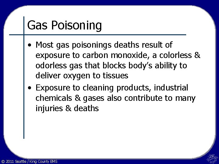 Gas Poisoning • Most gas poisonings deaths result of exposure to carbon monoxide, a