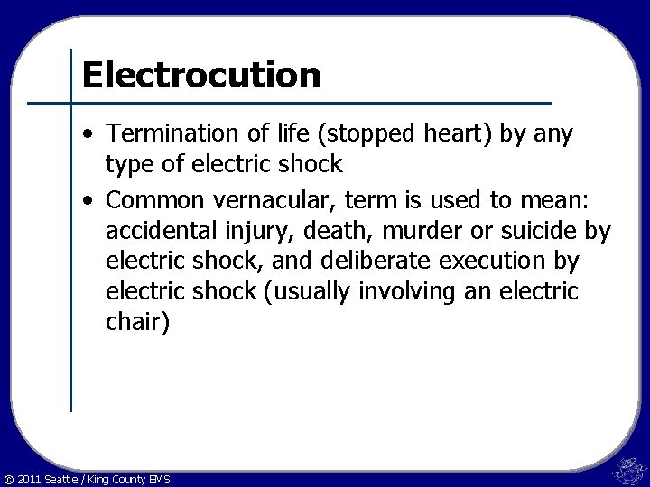 Electrocution • Termination of life (stopped heart) by any type of electric shock •
