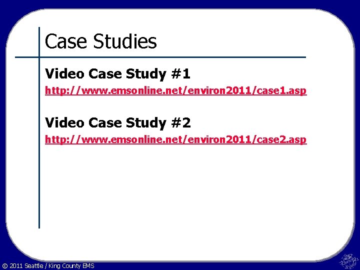 Case Studies Video Case Study #1 http: //www. emsonline. net/environ 2011/case 1. asp Video