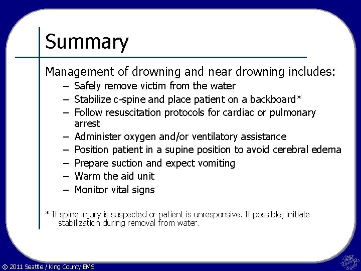 Summary Management of drowning and near drowning includes: – Safely remove victim from the