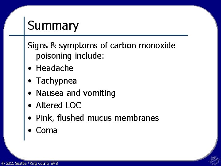 Summary Signs & symptoms of carbon monoxide poisoning include: • Headache • Tachypnea •