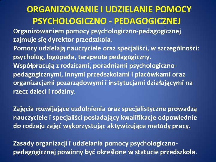 ORGANIZOWANIE I UDZIELANIE POMOCY PSYCHOLOGICZNO - PEDAGOGICZNEJ Organizowaniem pomocy psychologiczno-pedagogicznej zajmuje się dyrektor przedszkola.