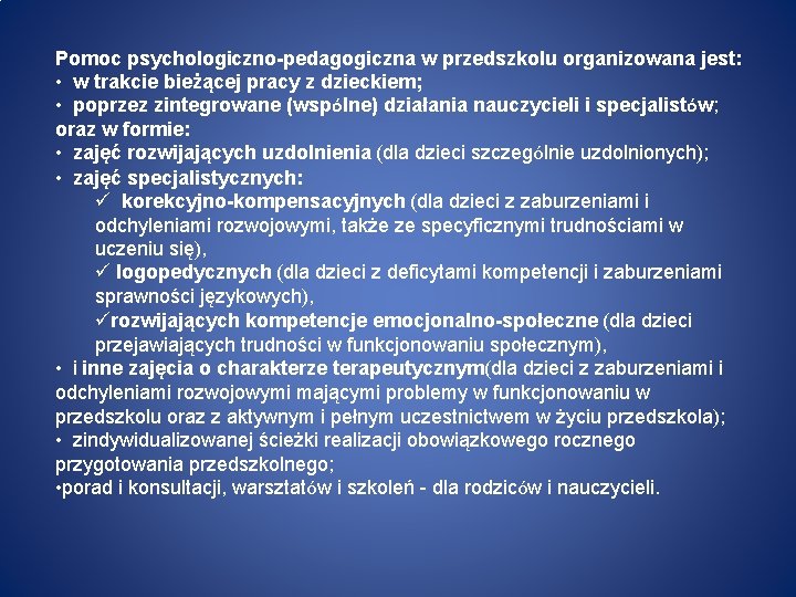 Pomoc psychologiczno-pedagogiczna w przedszkolu organizowana jest: • w trakcie bieżącej pracy z dzieckiem; •