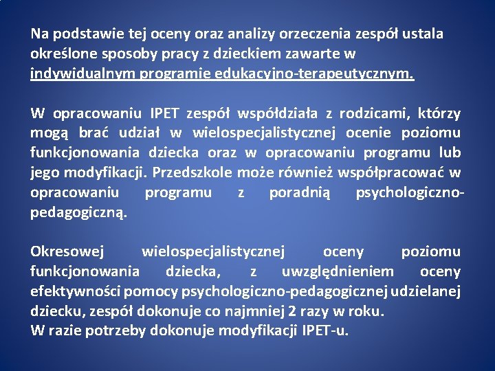 Na podstawie tej oceny oraz analizy orzeczenia zespół ustala określone sposoby pracy z dzieckiem