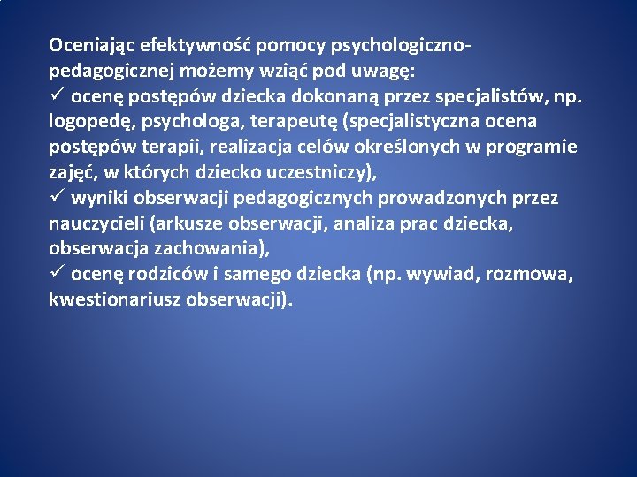 Oceniając efektywność pomocy psychologicznopedagogicznej możemy wziąć pod uwagę: ü ocenę postępów dziecka dokonaną przez