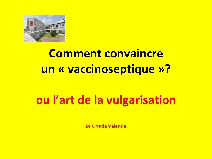 Comment convaincre un « vaccinoseptique » ? ou l’art de la vulgarisation Dr Claude