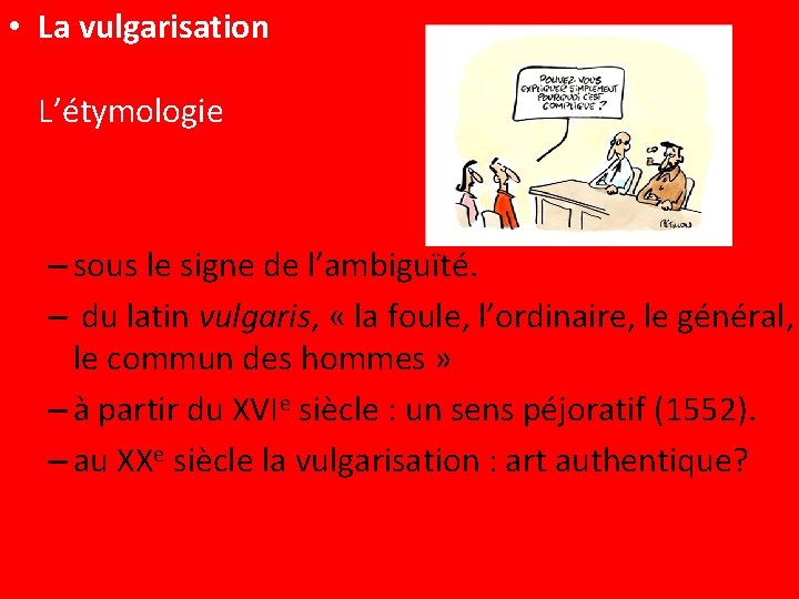  • La vulgarisation L’étymologie – sous le signe de l’ambiguïté. – du latin