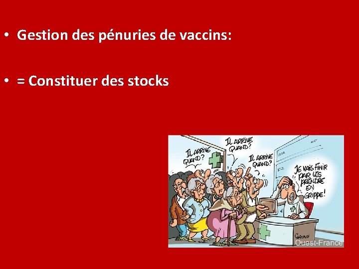  • Gestion des pénuries de vaccins: • = Constituer des stocks 