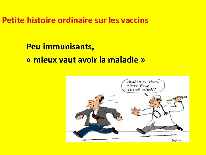  Petite histoire ordinaire sur les vaccins Peu immunisants, « mieux vaut avoir la