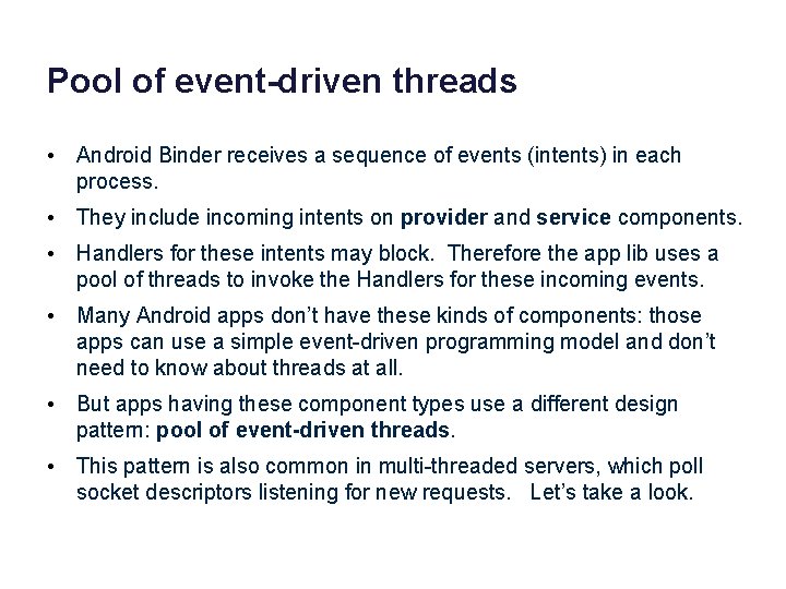 Pool of event-driven threads • Android Binder receives a sequence of events (intents) in