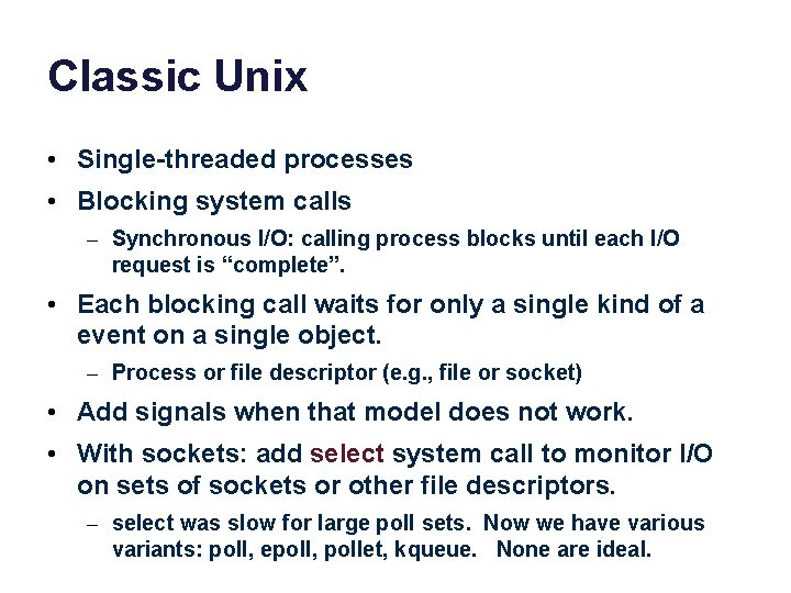 Classic Unix • Single-threaded processes • Blocking system calls – Synchronous I/O: calling process