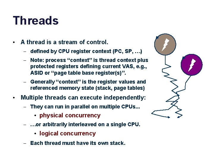 Threads • A thread is a stream of control. – defined by CPU register