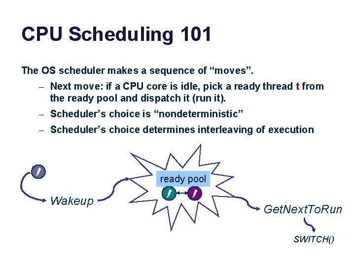 CPU Scheduling 101 The OS scheduler makes a sequence of “moves”. – Next move: