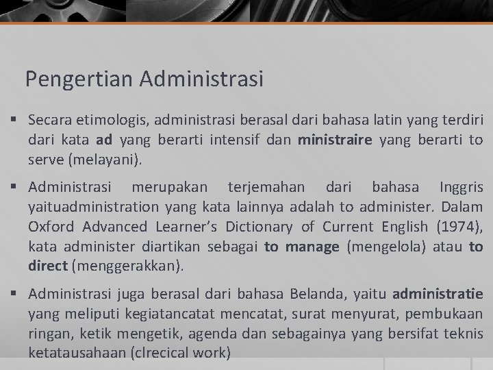 Pengertian Administrasi § Secara etimologis, administrasi berasal dari bahasa latin yang terdiri dari kata