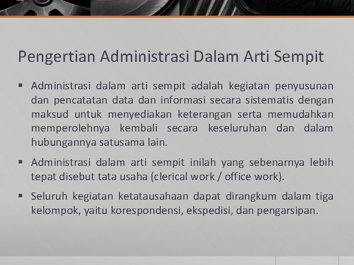 Pengertian Administrasi Dalam Arti Sempit § Administrasi dalam arti sempit adalah kegiatan penyusunan dan