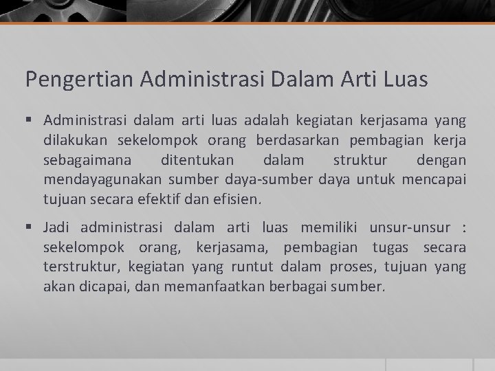 Pengertian Administrasi Dalam Arti Luas § Administrasi dalam arti luas adalah kegiatan kerjasama yang