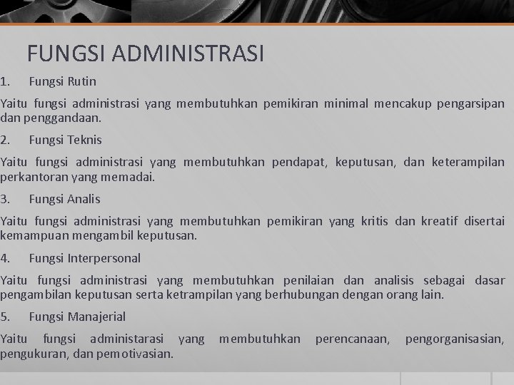 FUNGSI ADMINISTRASI 1. Fungsi Rutin Yaitu fungsi administrasi yang membutuhkan pemikiran minimal mencakup pengarsipan