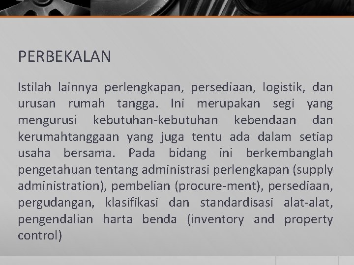 PERBEKALAN Istilah lainnya perlengkapan, persediaan, logistik, dan urusan rumah tangga. Ini merupakan segi yang