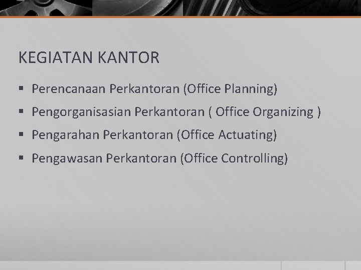 KEGIATAN KANTOR § Perencanaan Perkantoran (Office Planning) § Pengorganisasian Perkantoran ( Office Organizing )