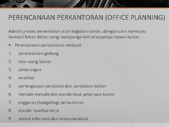 PERENCANAAN PERKANTORAN (OFFICE PLANNING) Adalah proses menentukan arah kegiatan kantor, dengan cara meninjau kembali