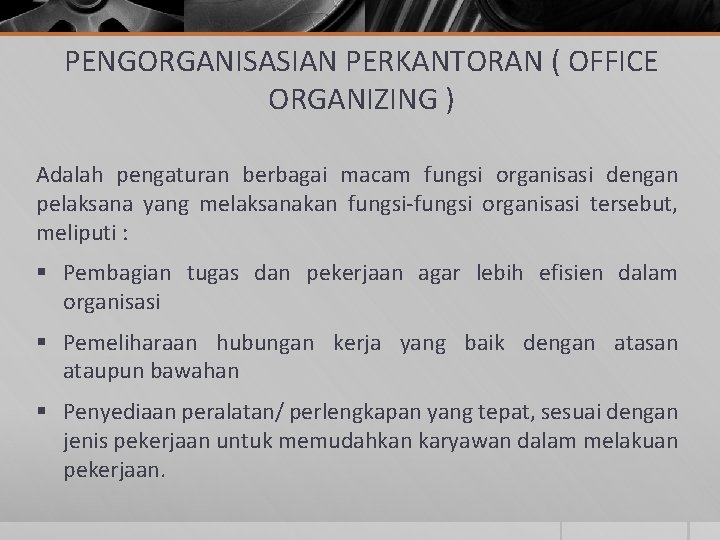 PENGORGANISASIAN PERKANTORAN ( OFFICE ORGANIZING ) Adalah pengaturan berbagai macam fungsi organisasi dengan pelaksana