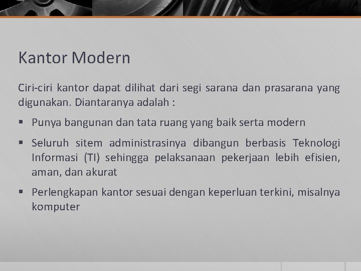 Kantor Modern Ciri-ciri kantor dapat dilihat dari segi sarana dan prasarana yang digunakan. Diantaranya