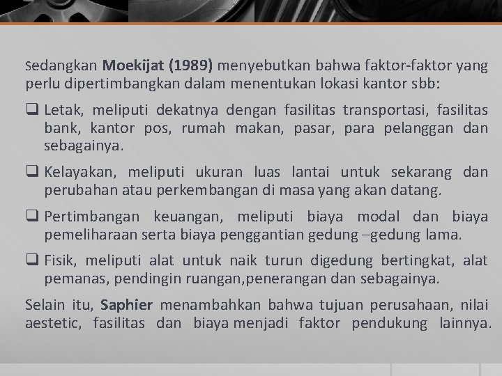 Sedangkan Moekijat (1989) menyebutkan bahwa faktor-faktor yang perlu dipertimbangkan dalam menentukan lokasi kantor sbb: