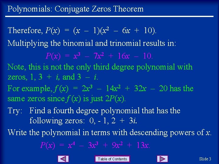 Polynomials: Conjugate Zeros Theorem Therefore, P(x) = (x – 1)(x 2 – 6 x