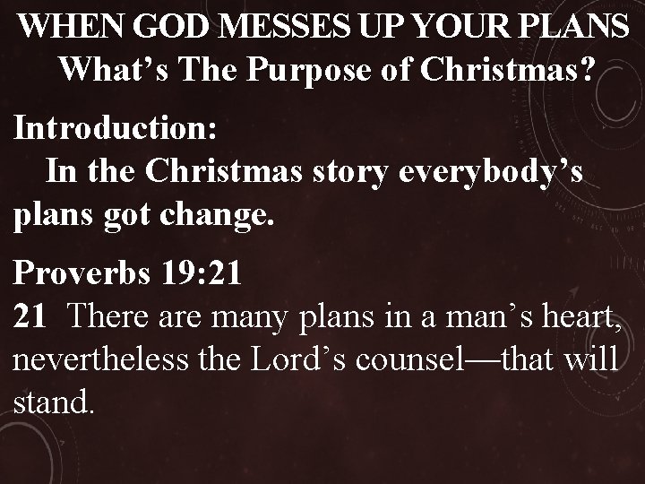 WHEN GOD MESSES UP YOUR PLANS What’s The Purpose of Christmas? Introduction: In the