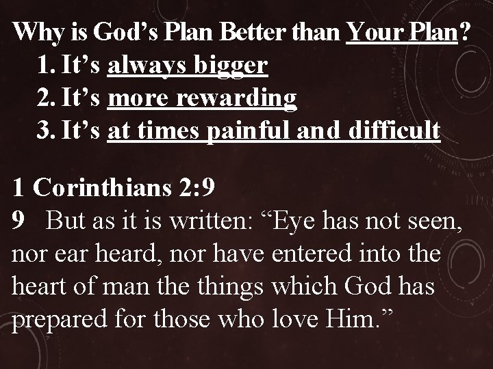 Why is God’s Plan Better than Your Plan? 1. It’s always bigger 2. It’s