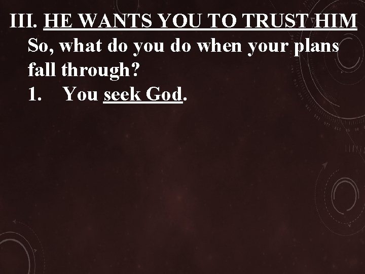 III. HE WANTS YOU TO TRUST HIM So, what do you do when your