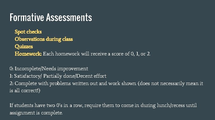 Formative Assessments Spot checks Observations during class Quizzes Homework: Each homework will receive a