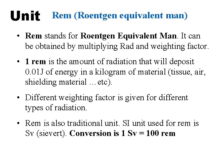 Unit Rem (Roentgen equivalent man) • Rem stands for Roentgen Equivalent Man. It can