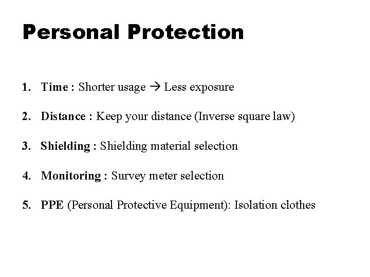 Personal Protection 1. Time : Shorter usage Less exposure 2. Distance : Keep your