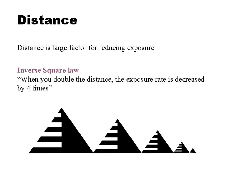 Distance is large factor for reducing exposure Inverse Square law “When you double the