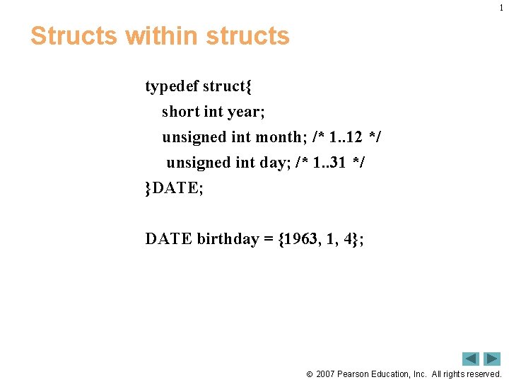 1 Structs within structs typedef struct{ short int year; unsigned int month; /* 1.