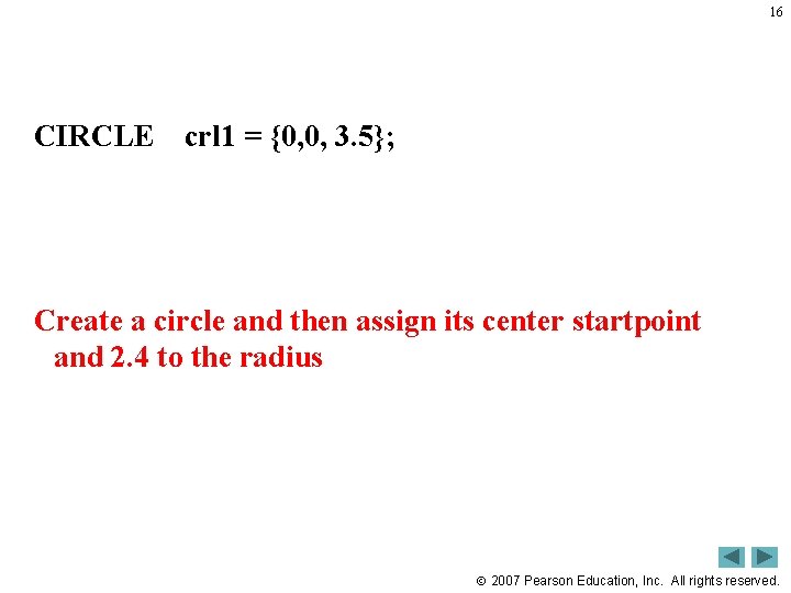 16 CIRCLE crl 1 = {0, 0, 3. 5}; Create a circle and then