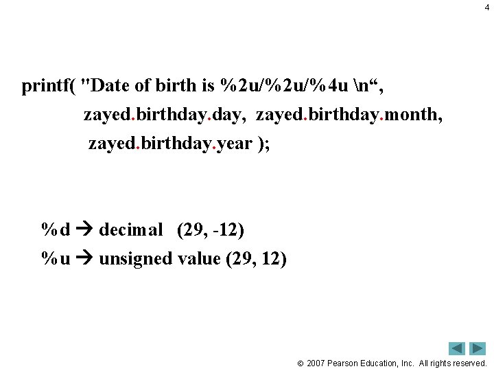 4 printf( "Date of birth is %2 u/%4 u n“, zayed. birthday. day, zayed.