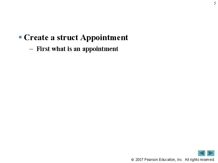 5 § Create a struct Appointment – First what is an appointment 2007 Pearson