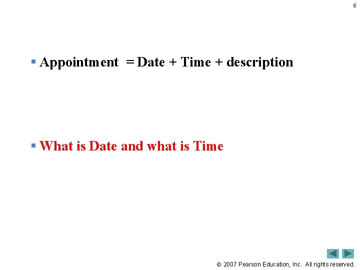 6 § Appointment = Date + Time + description § What is Date and