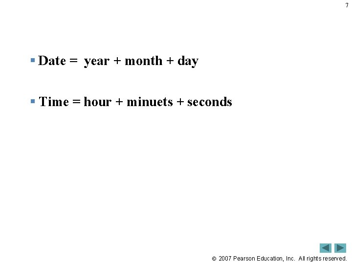 7 § Date = year + month + day § Time = hour +